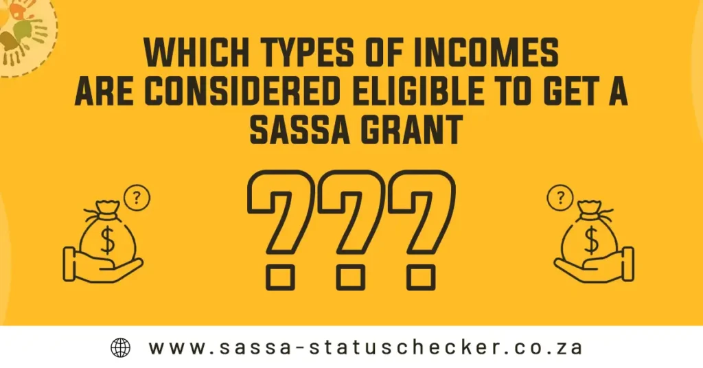 Which Types of Incomes Are Considered Illegible to Get an SASSA Grant?